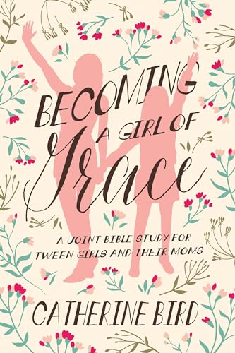 Stock image for Becoming a Girl of Grace : A Joint Bible Study for Tween Girls and Their Moms for sale by GreatBookPrices