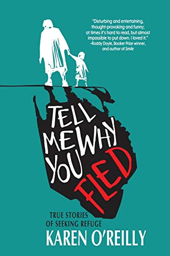 Beispielbild fr Tell Me Why You Fled: True Stories of Seeking Refuge zum Verkauf von WorldofBooks