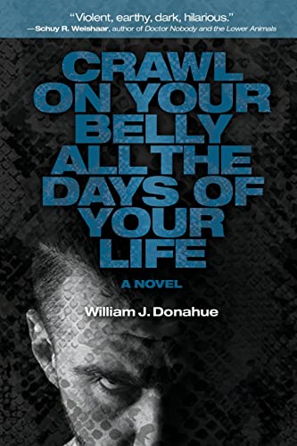 9781684339310: Crawl on Your Belly All the Days of Your Life: A Novel