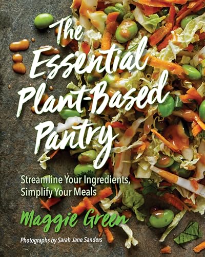 Stock image for The Essential Plant-Based Pantry: Streamline Your Ingredients, Simplify Your Meals for sale by HPB-Ruby