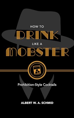 Beispielbild fr How to Drink Like a Mobster: Prohibition-Style Cocktails zum Verkauf von HPB-Ruby