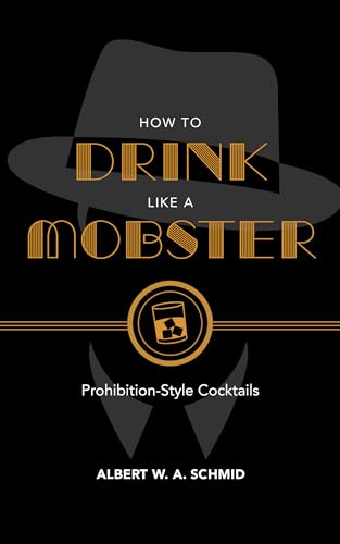 Stock image for How to Drink Like a Mobster: Prohibition-Style Cocktails for sale by ThriftBooks-Atlanta