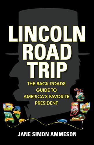 Stock image for Lincoln Road Trip: The Back-Roads Guide to America's Favorite President for sale by ThriftBooks-Dallas