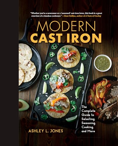 Stock image for Modern Cast Iron: The Complete Guide to Selecting, Seasoning, Cooking, and More for sale by HPB-Diamond