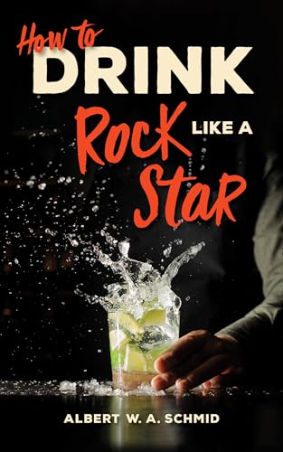 Imagen de archivo de How to Drink Like a Rock Star a la venta por Brook Bookstore