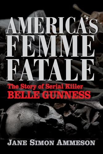 Beispielbild fr America's Femme Fatale: The Story of Serial Killer Belle Gunness zum Verkauf von Half Price Books Inc.