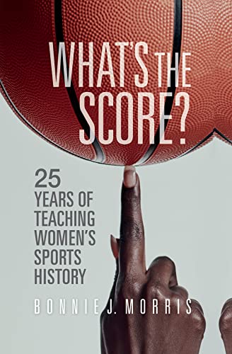 Imagen de archivo de What's the Score?: 25 Years of Teaching Women's Sports History a la venta por GF Books, Inc.