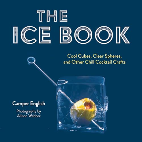 Stock image for The Ice Book: Cool Cubes, Clear Spheres, and Other Chill Cocktail Crafts for sale by SecondSale