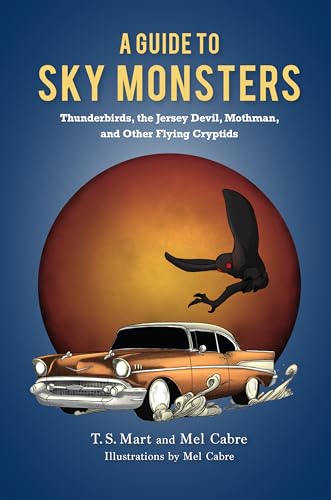 Beispielbild fr A Guide to Sky Monsters - Thunderbirds, the Jersey Devil, Mothman, and Other Flying Cryptids zum Verkauf von PBShop.store US