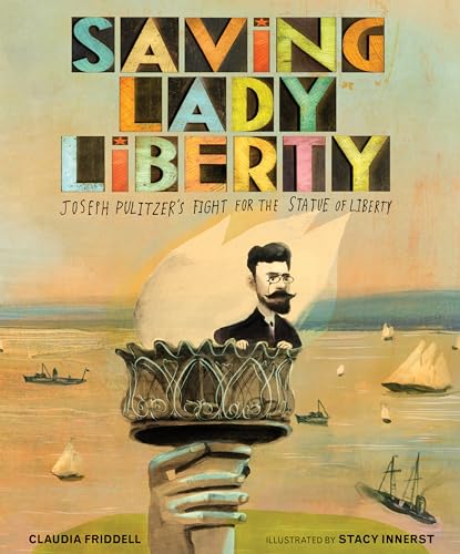 Stock image for Saving Lady Liberty: Joseph Pulitzer's Fight for the Statue of Liberty for sale by SecondSale
