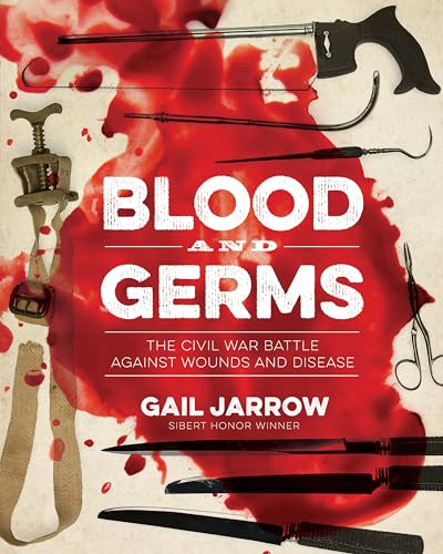 Stock image for Blood and Germs: The Civil War Battle Against Wounds and Disease (Medical Fiascoes) for sale by HPB-Emerald