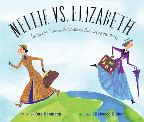 Beispielbild fr Nellie vs. Elizabeth: Two Daredevil Journalists' Breakneck Race around the World zum Verkauf von ZBK Books