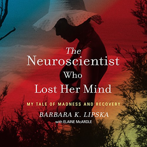 Beispielbild fr The Neuroscientist Who Lost Her Mind: My Tale of Madness and Recovery zum Verkauf von Irish Booksellers