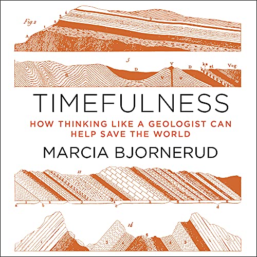 9781684415281: Timefulness: How Thinking Like a Geologist Can Help Save the World