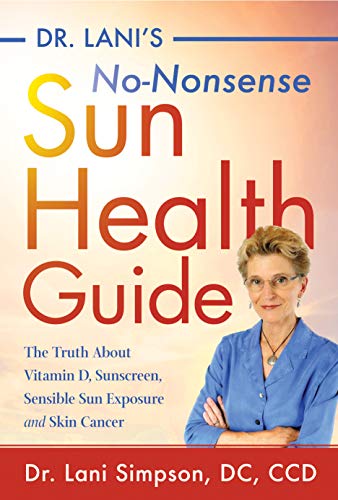 Beispielbild fr Dr. Lani's No-Nonsense Sun Health Guide: The Truth about Vitamin D, Sunscreen, Sensible Sun Exposure and Skin Cancer zum Verkauf von ThriftBooks-Atlanta