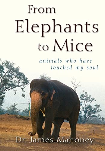 Beispielbild fr From Elephants to Mice: Animals Who Have Touched My Soul zum Verkauf von Books Unplugged