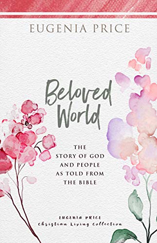 Stock image for Beloved Stories: The Story of God and People As Told from the Bible (Eugenia Price Christian Living Collection) for sale by Lakeside Books