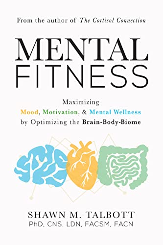 Imagen de archivo de Mental Fitness: Maximizing Mood, Motivation, & Mental Wellness by Optimizing the Brain-Body-Biome a la venta por Idaho Youth Ranch Books