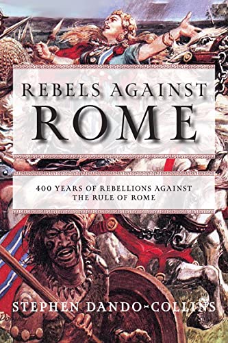 

Rebels Against Rome : 400 Years of Rebellions Against the Rule of Rome