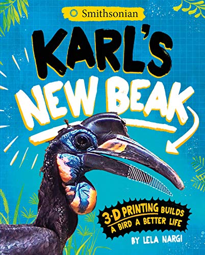 Imagen de archivo de Karl's New Beak: 3-D Printing Builds a Bird a Better Life (Encounter: Narrative Nonfiction Picture Books with 4D) a la venta por HPB Inc.