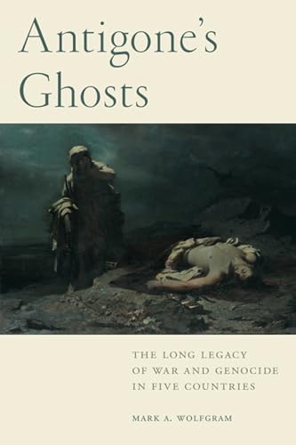 Beispielbild fr Antigone's Ghosts: The Long Legacy of War and Genocide in Five Countries zum Verkauf von Books From California