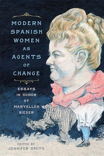 Stock image for Modern Spanish Women as Agents of Change   Essays in Honor of Maryellen Bieder for sale by Revaluation Books