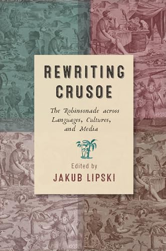 Imagen de archivo de Rewriting Crusoe: The Robinsonade across Languages, Cultures, and Media (Transits: Literature, Thought & Culture, 1650-1850) a la venta por WorldofBooks