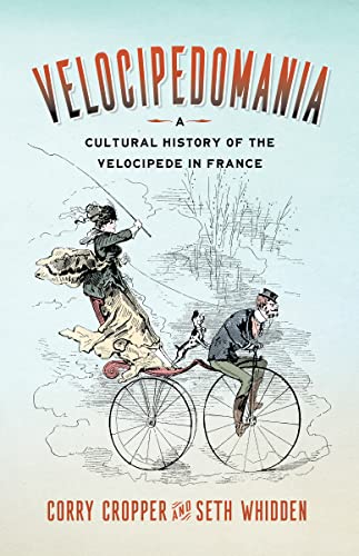 Beispielbild fr Velocipedomania: A Cultural History of the Velocipede in France zum Verkauf von Books From California