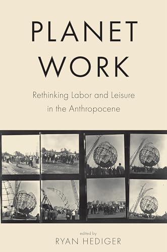 9781684484584: Planet Work: Rethinking Labor and Leisure in the Anthropocene