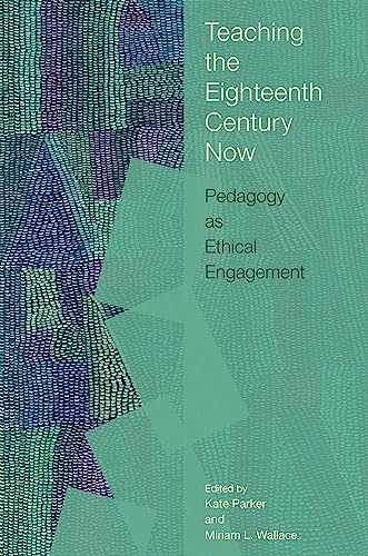 Beispielbild fr Teaching the Eighteenth Century Now: Pedagogy as Ethical Engagement (Transits: Literature, Thought & Culture, 1650-1850) zum Verkauf von Books From California