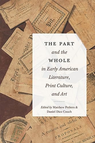 Stock image for The Part and the Whole in Early American Literature, Print Culture, and Art (Transits: Literature, Thought & Culture, 1650-1850) for sale by Books From California