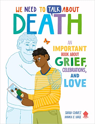 Stock image for We Need to Talk About Death: An IMPORTANT Book About Grief, Celebrations, and Love [Flexibound] Chavez, Sarah; Neon Squid and Large, Annika Le for sale by Lakeside Books