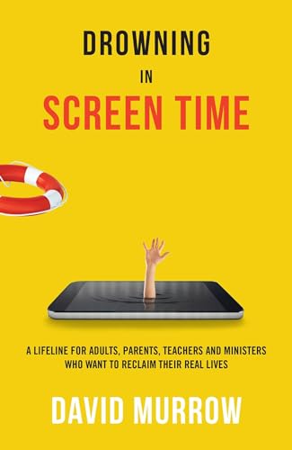 Stock image for Drowning in Screen Time: A Lifeline for Adults, Parents, Teachers, and Ministers Who Want to Reclaim Their Real Lives for sale by Book Outpost