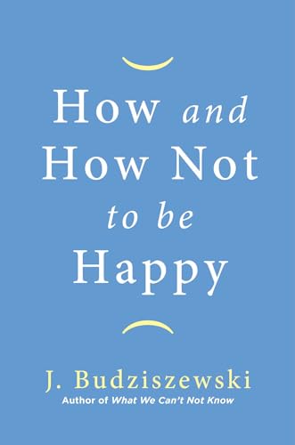 Imagen de archivo de How and How Not to Be Happy a la venta por PlumCircle
