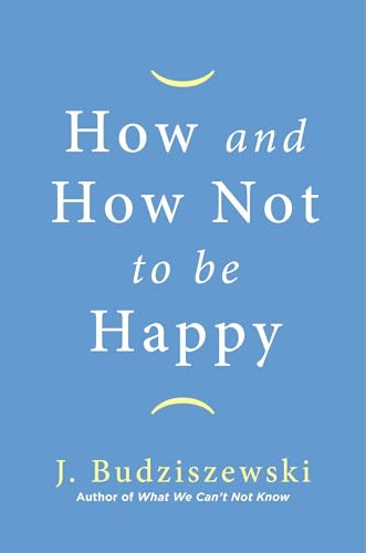 Stock image for How and How Not to Be Happy for sale by PlumCircle