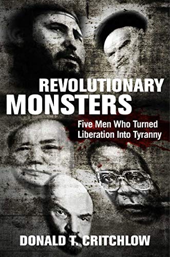 Beispielbild fr Revolutionary Monsters: Five Men Who Turned Liberation into Tyranny zum Verkauf von PlumCircle