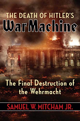 Imagen de archivo de The Death of Hitler's War Machine: The Final Destruction of the Wehrmacht a la venta por PlumCircle