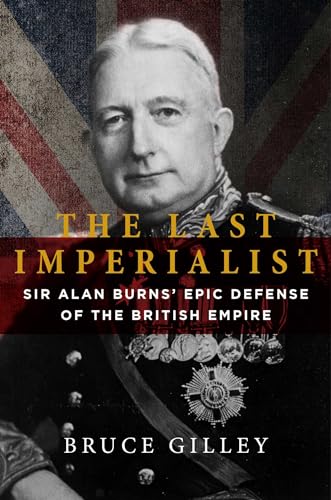 9781684512171: The Last Imperialist: Sir Alan Burns' Epic Defense of the British Empire