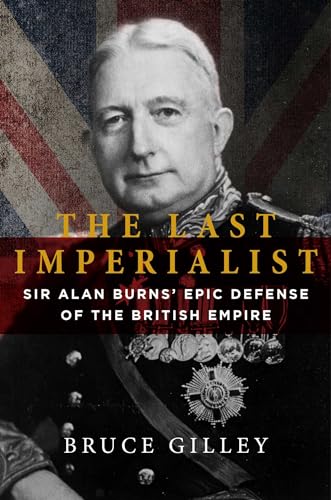 Stock image for The Last Imperialist: Sir Alan Burns' Epic Defense of the British Empire for sale by Sequitur Books