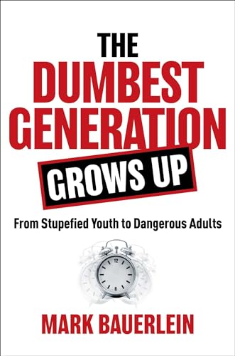 Beispielbild fr The Dumbest Generation Grows Up: From Stupefied Youth to Dangerous Adults zum Verkauf von PlumCircle