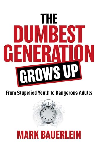 Stock image for The Dumbest Generation Grows Up: From Stupefied Youth to Dangerous Adults for sale by PlumCircle