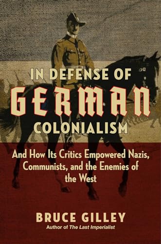 Beispielbild fr In Defense of German Colonialism: And How Its Critics Empowered Nazis, Communists, and the Enemies of the West zum Verkauf von BooksRun
