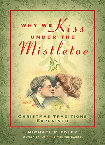 Imagen de archivo de Why We Kiss under the Mistletoe: Christmas Traditions Explained a la venta por PlumCircle