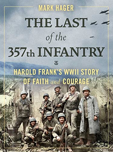 Stock image for The Last of the 357th Infantry: Harold Frank's WWII Story of Faith and Courage for sale by Gold Country Books