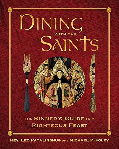 Beispielbild fr Dining with the Saints: The Sinner's Guide to a Righteous Feast zum Verkauf von BooksRun