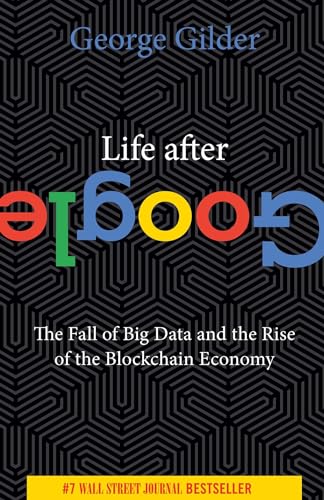 9781684512935: Life After Google: The Fall of Big Data and the Rise of the Blockchain Economy