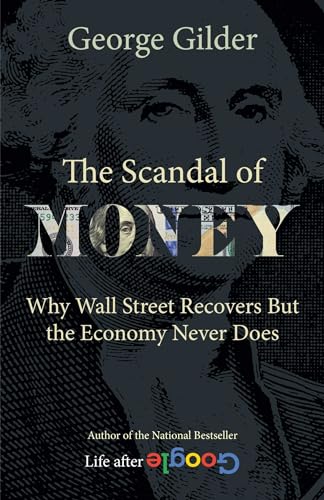 9781684512942: The Scandal of Money: Why Wall Street Recovers but the Economy Never Does