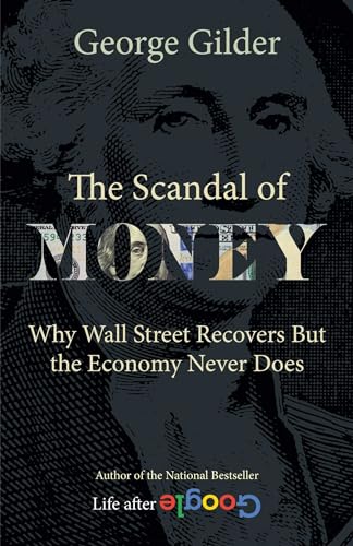 Stock image for The Scandal of Money : Why Wall Street Recovers but the Economy Never Does for sale by Better World Books