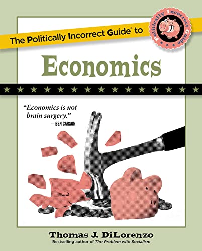 The Politically Incorrect Guide to Economics - DiLorenzo, Thomas J.
