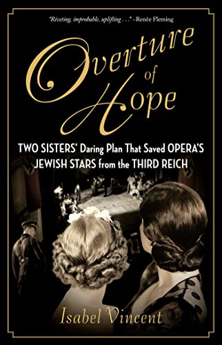 Stock image for Overture of Hope: Two Sisters' Daring Plan That Saved Opera's Jewish Stars from the Third Reich for sale by PlumCircle